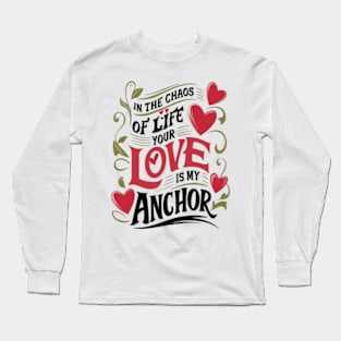 "In the chaos of life, your love is my anchor." Long Sleeve T-Shirt